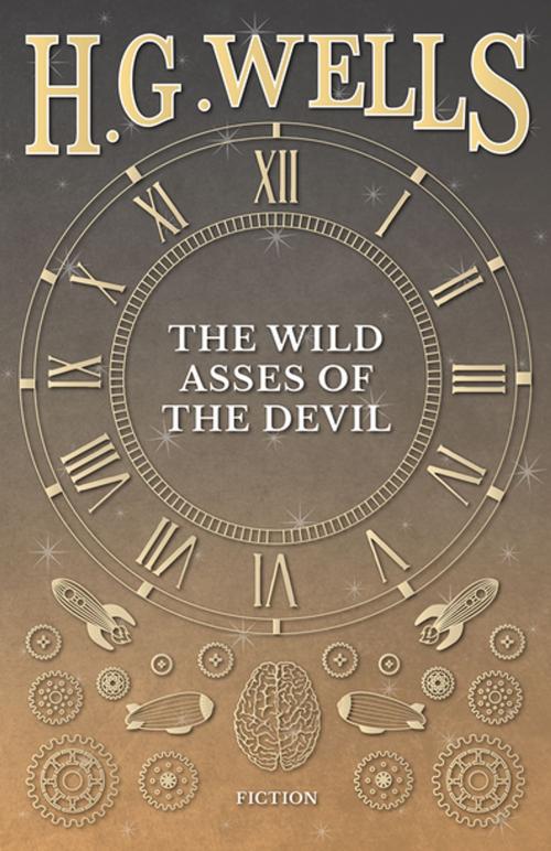 Cover of the book The Wild Asses of the Devil by H. G. Wells, Read Books Ltd.