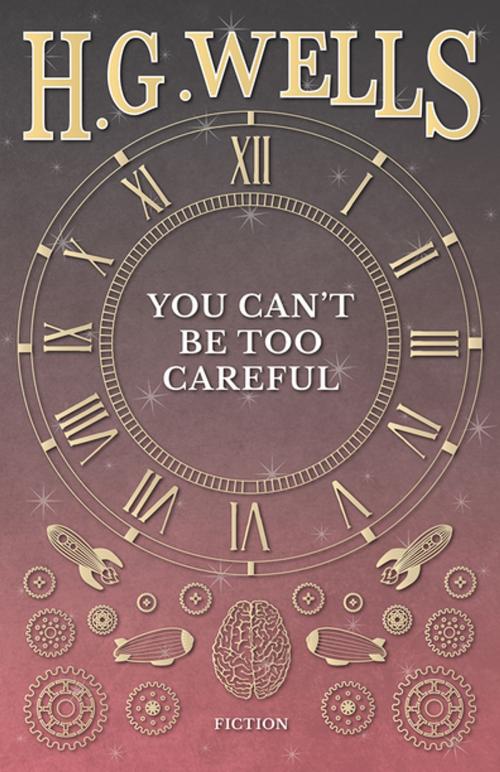 Cover of the book You Can't Be Too Careful by H. G. Wells, Read Books Ltd.