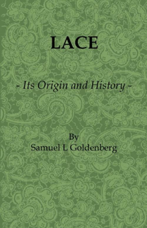 Cover of the book Lace: Its Origin and History by Samuel L. Goldenberg, Read Books Ltd.