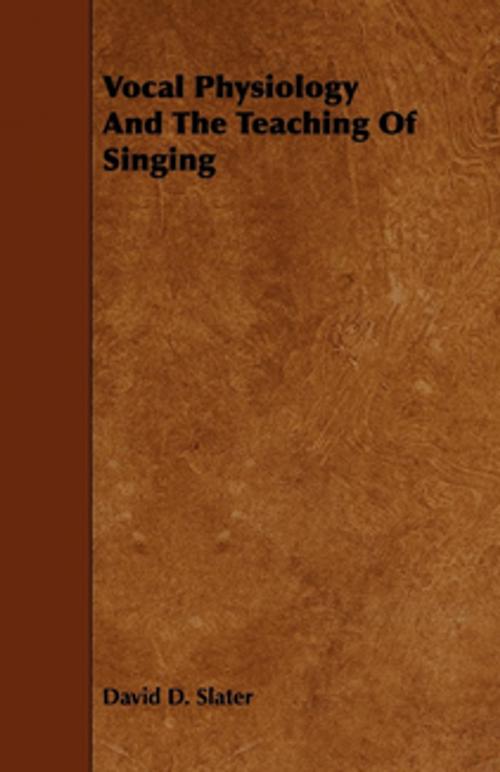 Cover of the book Vocal Physiology And The Teaching Of Singing by David D. Slater, Read Books Ltd.