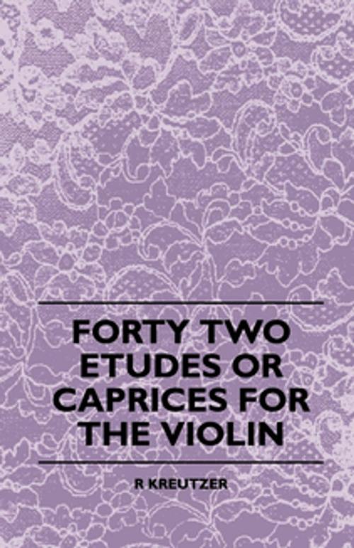 Cover of the book Forty Two Etudes Or Caprices For The Violin by R. Kreutzer, Read Books Ltd.
