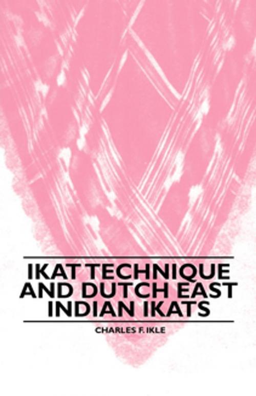 Cover of the book Ikat Technique And Dutch East Indian Ikats by Charles F. Ikle, Read Books Ltd.