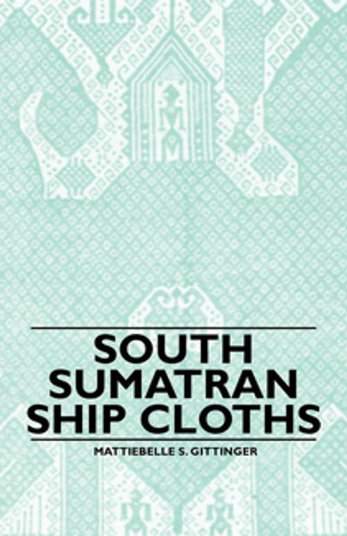 Cover of the book South Sumatran Ship Cloths by Mattiebelle S. Gittinger, Read Books Ltd.