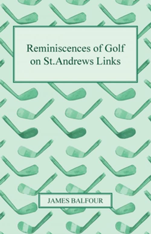 Cover of the book Reminiscences of Golf on St.Andrews Links, 1887 by James Balfour, Read Books Ltd.