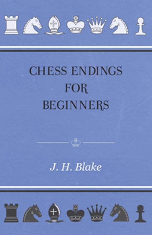 Cover of the book Chess Endings For Beginners by J. H. Blake, Read Books Ltd.