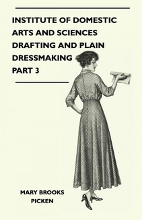 Cover of the book Institute of Domestic Arts and Sciences - Drafting and Plain Dressmaking Part 3 by Mary Brooks Picken, Read Books Ltd.