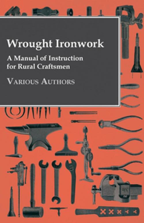 Cover of the book Wrought Ironwork - A Manual of Instruction for Rural Craftsmen by Various Authors, Read Books Ltd.