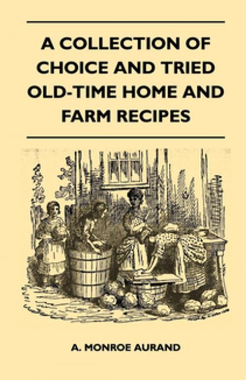 Cover of the book A Collection of Choice and Tried Old-Time Home and Farm Recipes by A. Monroe Aurand, Read Books Ltd.