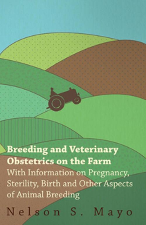 Cover of the book Breeding and Veterinary Obstetrics on the Farm - With Information on Pregnancy, Sterility, Birth and Other Aspects of Animal Breeding by Nelson S. Mayo, Read Books Ltd.