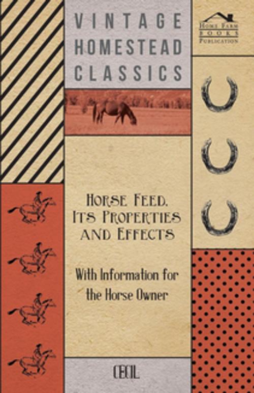 Cover of the book Horse Feed, Its Properties and Effects - With Information for the Horse Owner by Cecil, Read Books Ltd.