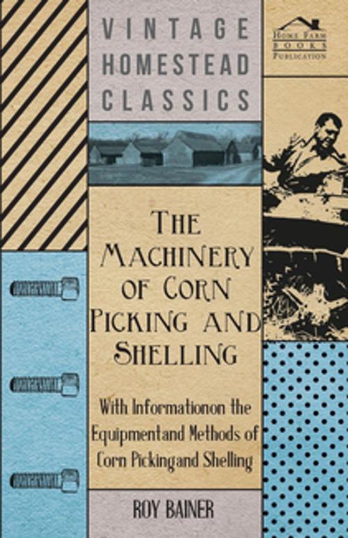 Cover of the book The Machinery of Corn Picking and Shelling - With Information on the Equipment and Methods of Corn Picking and Shelling by Various, Read Books Ltd.