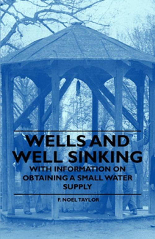 Cover of the book Wells and Well Sinking - With Information on Obtaining a Small Water Supply by F. Noel Taylor, Read Books Ltd.