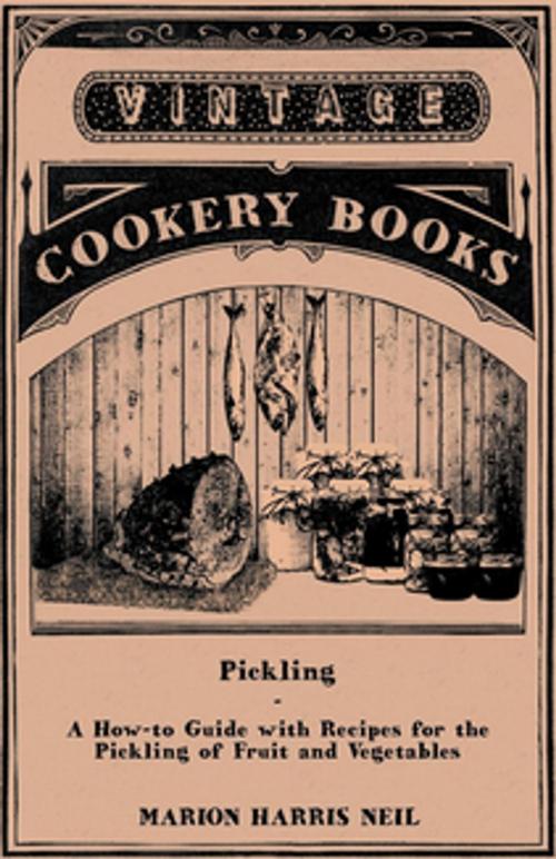 Cover of the book Pickling - A How-to Guide with Recipes for the Pickling of Fruit and Vegetables by Marion Harris Neil, Read Books Ltd.