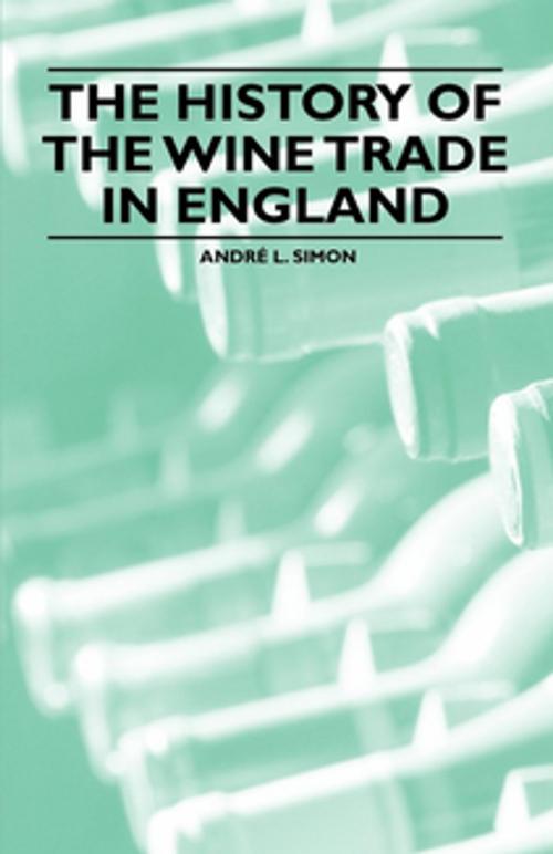 Cover of the book The History of the Wine Trade in England by André L. Simon, Read Books Ltd.