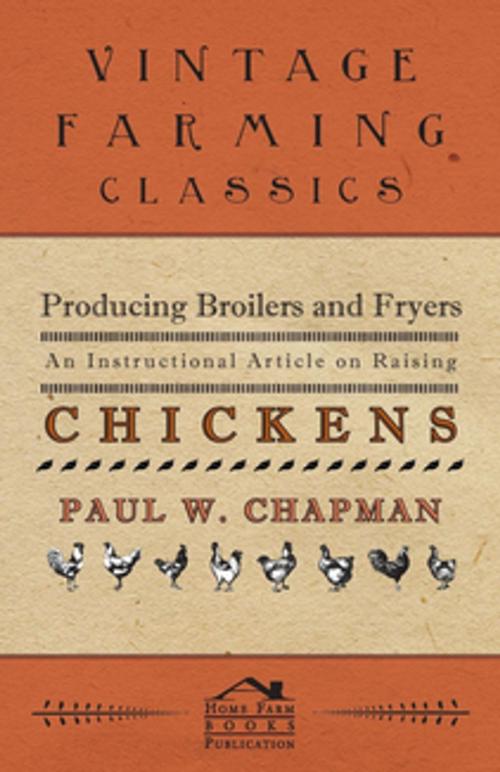 Cover of the book Producing Broilers and Fryers - An Instructional Article on Raising Chickens by Paul W. Chapman, Read Books Ltd.