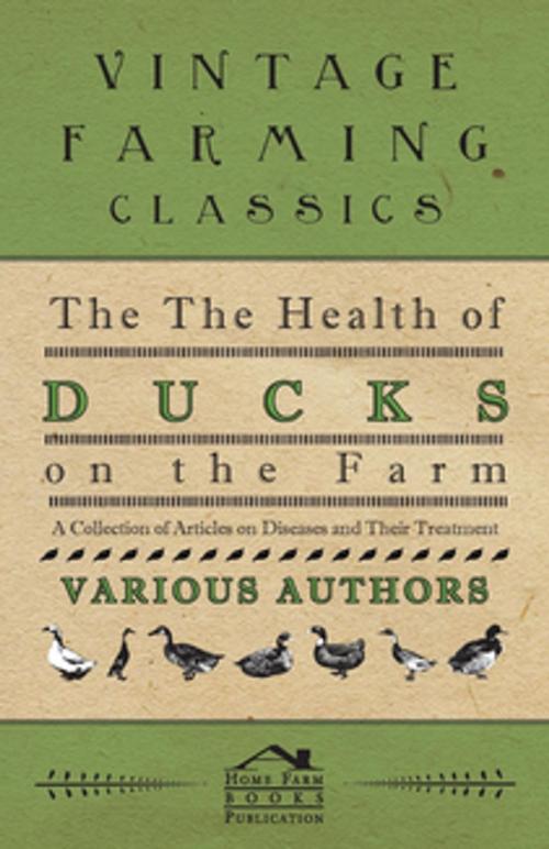 Cover of the book The Health of Ducks on the Farm - A Collection of Articles on Diseases and Their Treatment by Various, Read Books Ltd.