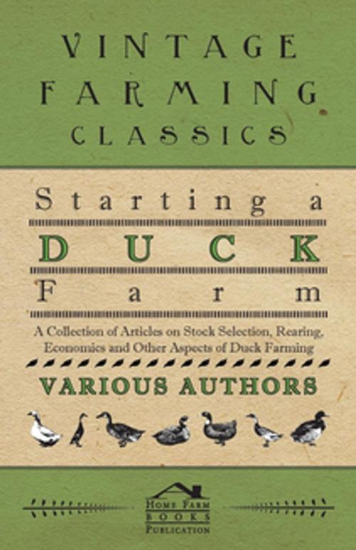 Cover of the book Starting a Duck Farm - A Collection of Articles on Stock Selection, Rearing, Economics and Other Aspects of Duck Farming by Various, Read Books Ltd.
