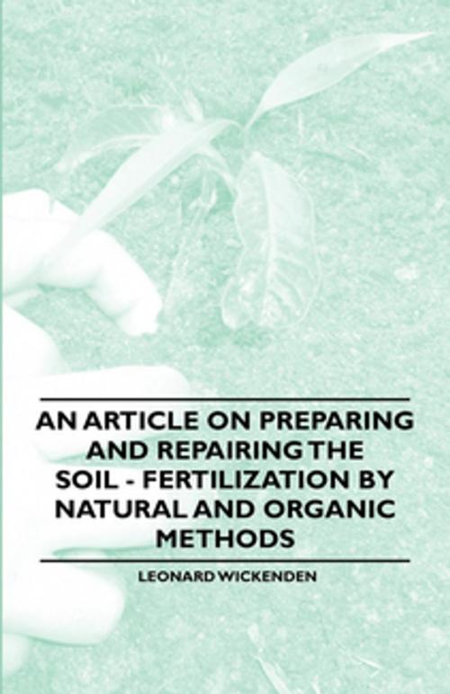 Cover of the book An Article on Preparing and Repairing the Soil - Fertilization by Natural and Organic Methods by Leonard Wickenden, Read Books Ltd.