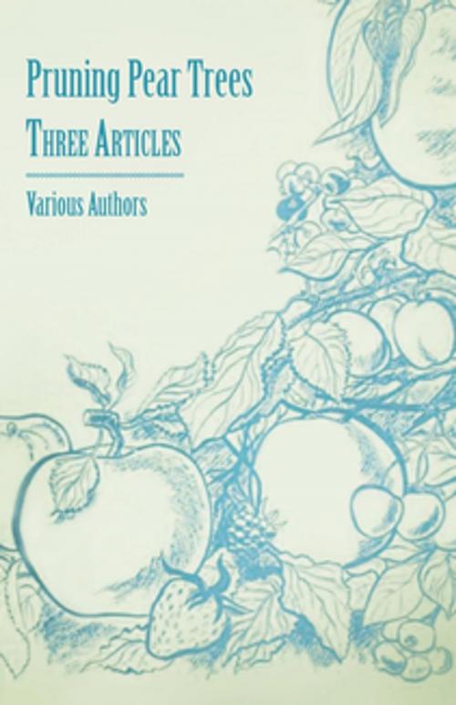 Cover of the book Pruning Pear Trees - Three Articles by Various, Read Books Ltd.