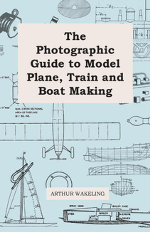 Cover of the book The Photographic Guide to Model Plane, Train and Boat Making by Arthur Wakeling, Read Books Ltd.
