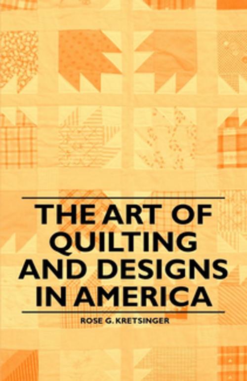Cover of the book The Art of Quilting and Designs in America by Rose G. Kretsinger, Read Books Ltd.