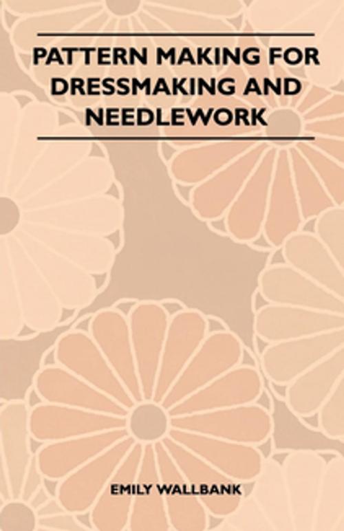 Cover of the book Pattern Making for Dressmaking and Needlework by Emily Wallbank, Read Books Ltd.