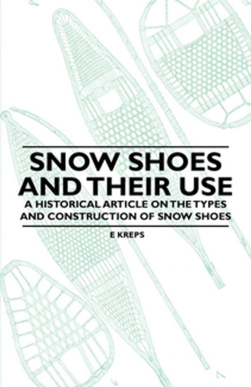 Cover of the book Snow Shoes and Their Use - A Historical Article on the Types and Construction of Snow Shoes by E. Kreps, Read Books Ltd.