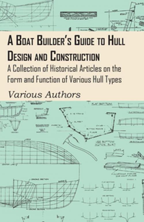 Cover of the book A Boat Builder's Guide to Hull Design and Construction - A Collection of Historical Articles on the Form and Function of Various Hull Types by Various Authors, Read Books Ltd.