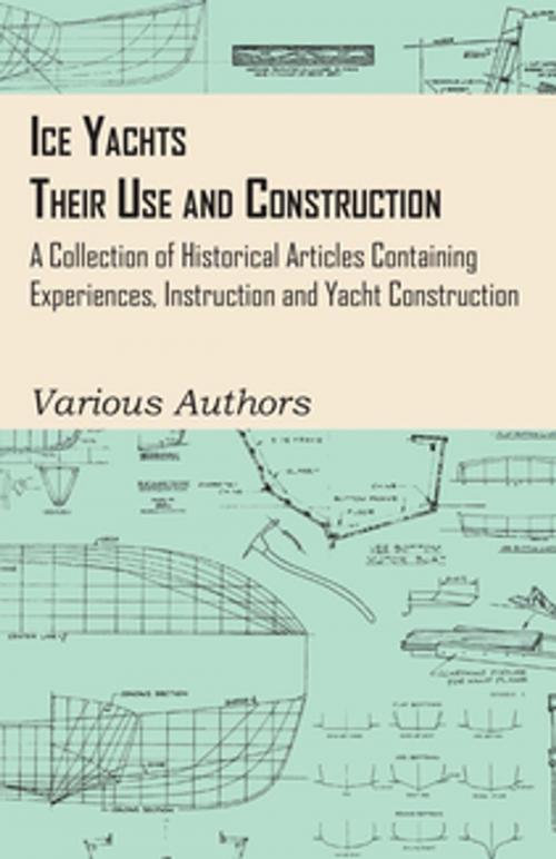 Cover of the book Ice Yachts - Their Use and Construction - A Collection of Historical Articles Containing Experiences, Instruction and Yacht Construction by Various Authors, Read Books Ltd.