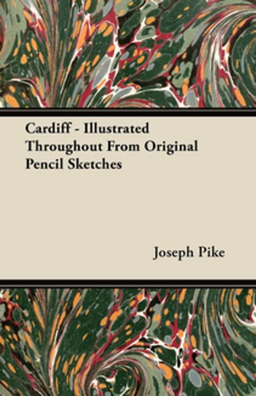 Cover of the book Cardiff - Illustrated Throughout From Original Pencil Sketches by Joseph Pike, Read Books Ltd.