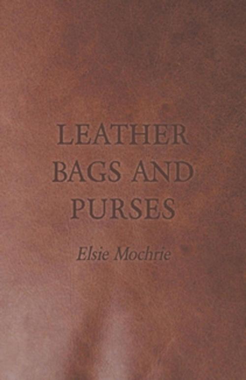Cover of the book Leather Bags and Purses by Elsie Mochrie, Read Books Ltd.