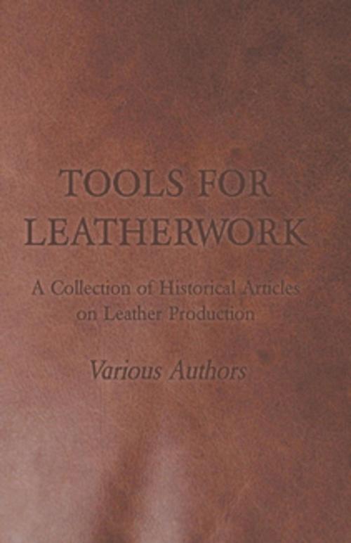 Cover of the book Tools for Leatherwork - A Collection of Historical Articles on Leather Production by Various, Read Books Ltd.