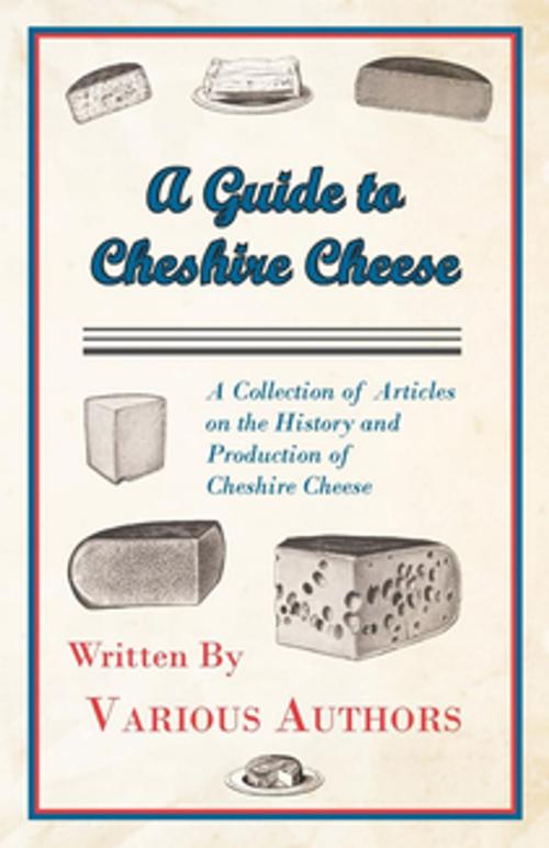 Cover of the book A Guide to Cheshire Cheese - A Collection of Articles on the History and Production of Cheshire Cheese by Various Authors, Read Books Ltd.