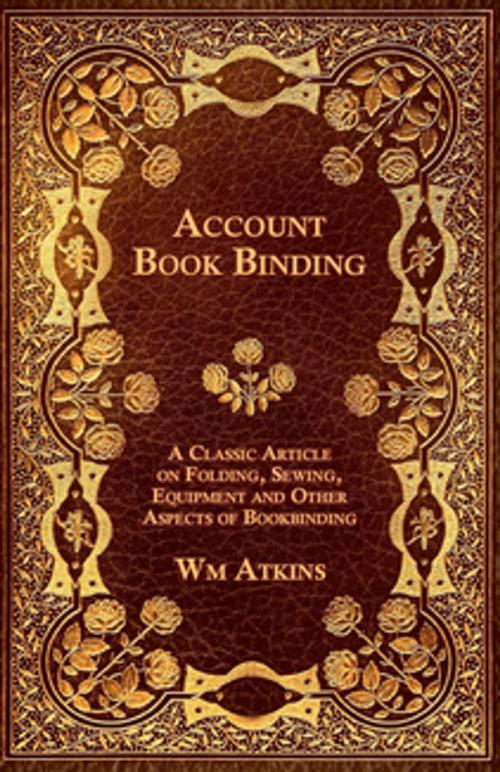 Cover of the book Account Book Binding - A Classic Article on Folding, Sewing, Equipment and Other Aspects of Bookbinding by W. M. Atkins, Read Books Ltd.