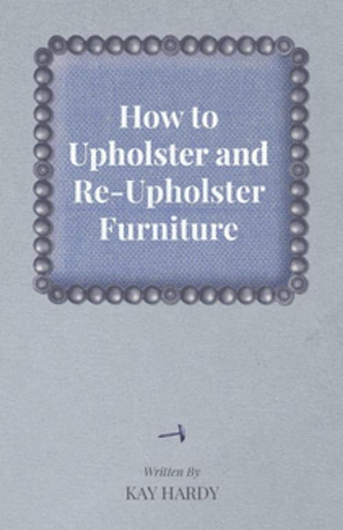 Cover of the book How to Upholster and Re-Upholster Furniture by Kay Hardy, Read Books Ltd.