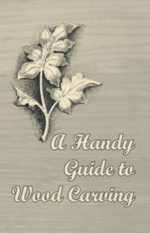 Cover of the book A Handy Guide to Wood Carving by Anon, Read Books Ltd.