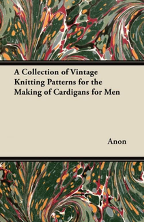 Cover of the book A Collection of Vintage Knitting Patterns for the Making of Cardigans for Men by Anon, Read Books Ltd.