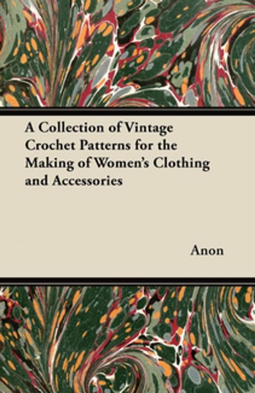 Cover of the book A Collection of Vintage Crochet Patterns for the Making of Women's Clothing and Accessories by Anon, Read Books Ltd.