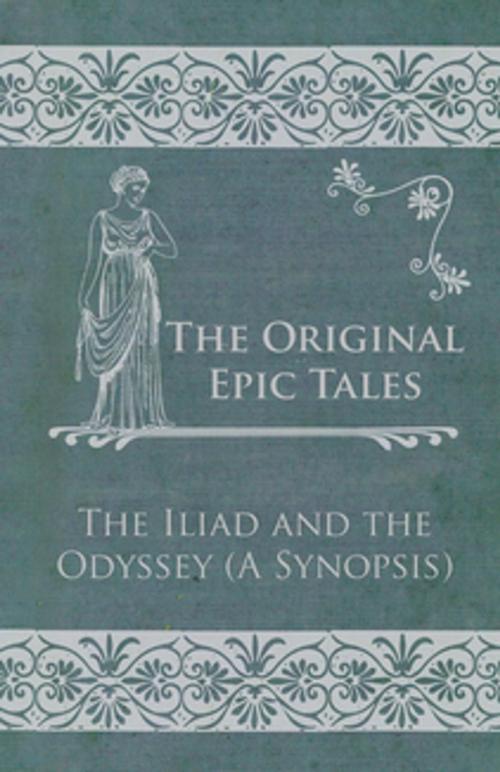 Cover of the book The Original Epic Tales - The Iliad and the Odyssey (A Synopsis) by Anon, Read Books Ltd.