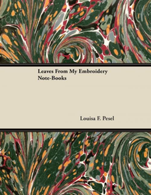 Cover of the book Leaves from My Embroidery Note-Books by Louisa F. Pesel, Read Books Ltd.