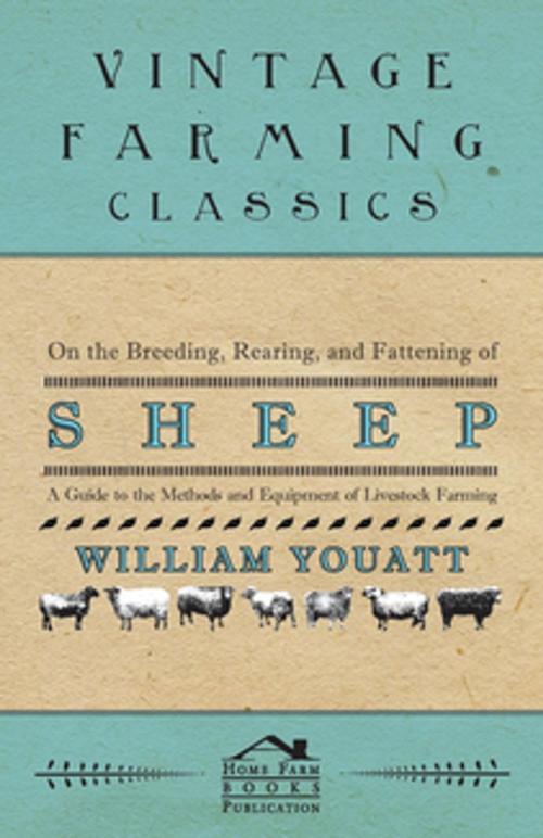 Cover of the book On the Breeding, Rearing, and Fattening of Sheep - A Guide to the Methods and Equipment of Livestock Farming by William Youatt, Read Books Ltd.