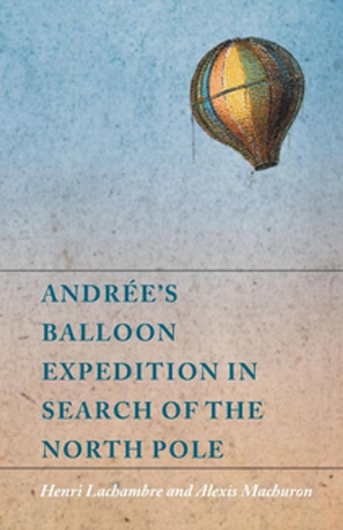 Cover of the book Andrée's Balloon Expedition in Search of the North Pole by Henri Lachambre, Alexis Machuron, Read Books Ltd.