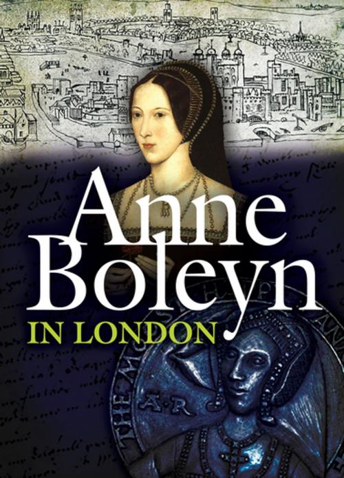 Cover of the book Anne Boleyn in London by Lissa Chapman, Pen & Sword Books