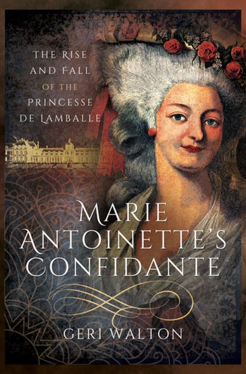 Cover of the book Marie Antoinette's Confidante by Geri Walton, Pen & Sword Books