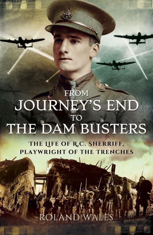 Cover of the book From Journey's End to The Dam Busters by Roland Wales, Pen and Sword