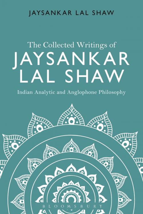 Cover of the book The Collected Writings of Jaysankar Lal Shaw: Indian Analytic and Anglophone Philosophy by Jaysankar Lal Shaw, Bloomsbury Publishing