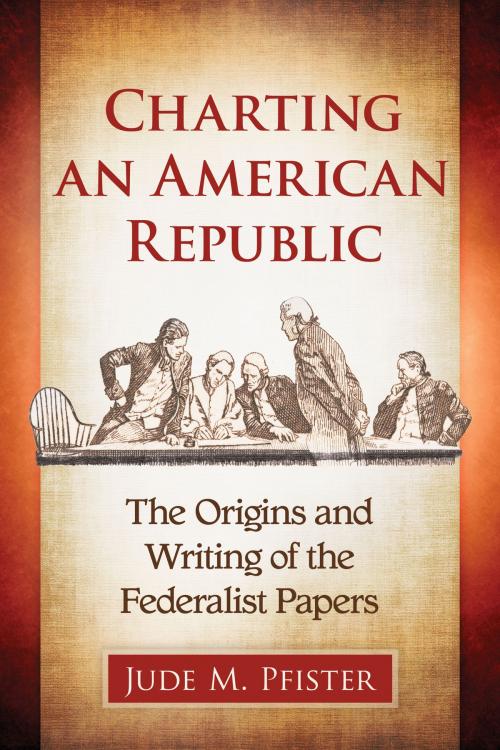Cover of the book Charting an American Republic by Jude M. Pfister, McFarland & Company, Inc., Publishers