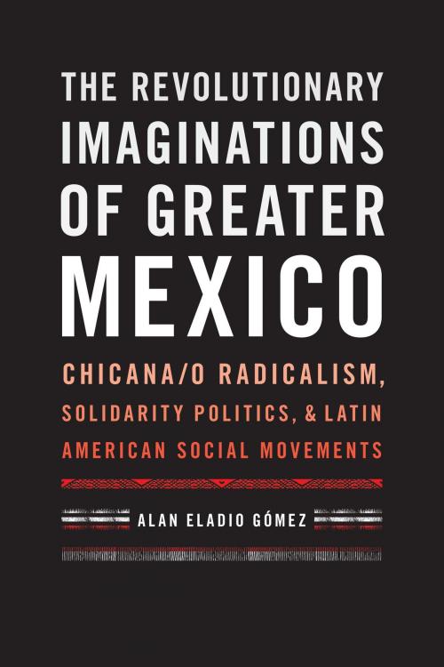 Cover of the book The Revolutionary Imaginations of Greater Mexico by Alan Eladio Gómez, University of Texas Press