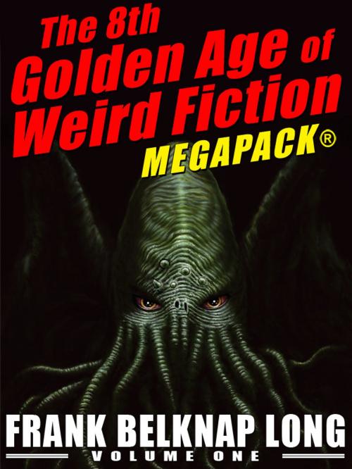 Cover of the book The 8th Golden Age of Weird Fiction MEGAPACK®: Frank Belknap Long (Vol. 1) by Frank Belknap Long, Wildside Press LLC
