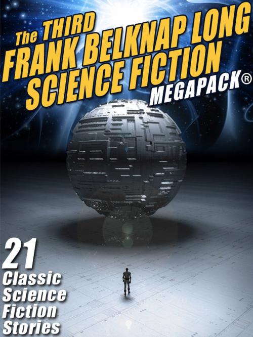 Cover of the book The Third Frank Belknap Long Science Fiction MEGAPACK®: 21 Classic Stories by Frank Belknap Long, Wildside Press LLC